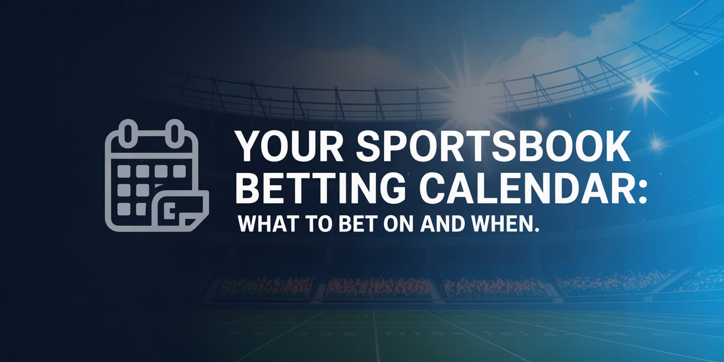 Your Sportsbook Betting Calendar: What to Bet On and When