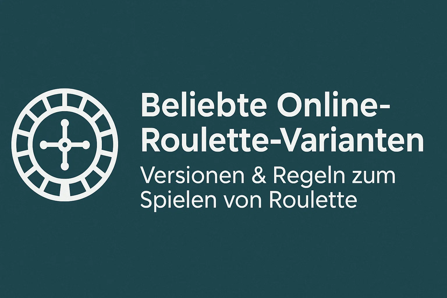 Beliebte Online-Roulette-Varianten – Versionen & Regeln zum Spielen von Roulette